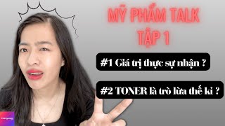 MỸ PHẨM TALK # 1 - Bạn phải trả 90% cho 10% có trong sản phẩm và TONER là đồ vứt ? | Chị KHONGCOSON