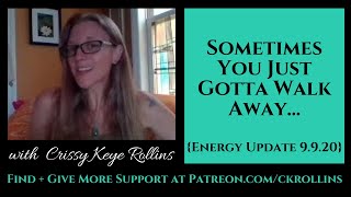 Sometimes you’ve just got to walk away… {Energy Update 9.9.20}