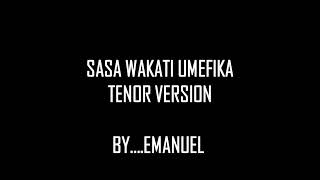 sasa wakati UMEFIKA TENOR VERSION