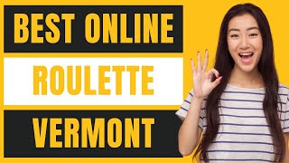 Best Online Roulette in Vermont for Real Money Review 2022