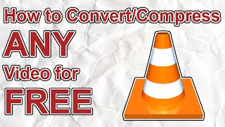 How to Convert/Compress ANY Video for FREE | VLC Media Player