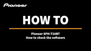 Pioneer SPH-T20BT | How to check the software