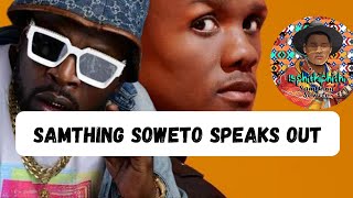 Samthing Soweto FINALLY Breaks His Silence About Maphorisa