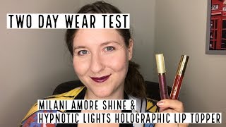 Two Day Wear Test- Milani Amore Shine & Hypnotic Lights Lip Topper