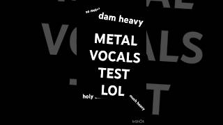 Metal Vocals Test 10/2/2023