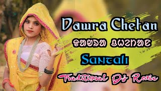 Dawra Chetan🍃Santali Traditional Dj Remix 2023🍃Letest Santali Video song 2023🍃Dj Mithoo Traditional