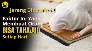 SUBHANALLAH !! Faktor Inilah Yang Memudahkan Orang Bisa Sholat Tahajud Setiap Hari | Bersyukurlah