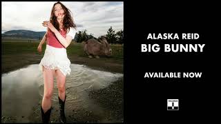 Alaska Reid - Big Bunny (Official Audio)