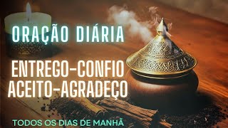 ORAÇÃO DIÁRIA - ENTREGO, CONFIO, ACEITO E AGRADEÇO - FAÇA TODOS OS DIAS DE MANHÃ #oração #fé #paz