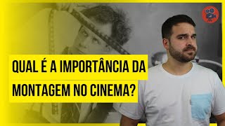 O QUE É MONTAGEM NO CINEMA E QUAL É A SUA IMPORTÂNCIA? | Discutindo Cinema #15