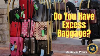 Do You Have Excess Baggage? | Rabbi Joe Vitkus | SAT Aug 10, 2024 | Taklife.org