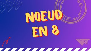 noeud en 8