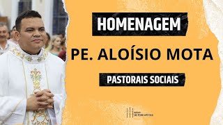 HOMENAGEM PE. ALOÍSIO MOTA - PASTORAIS SOCIAIS