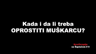 KADA i da li treba OPROSTITI MUŠKARCU? / SrceTerapija sa Šaptačem