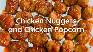 Chicken Nuggets and Chicken Popcorn