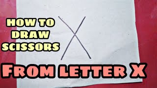 HOW TO DRAW SCISSORS FROM LETTER X | Turning Letter into Drawing