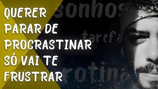 Procrastinação: É por ISSO que você NÃO consegue parar de procrastinar!