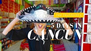 How to spend 5 Days in Cancun | The Travelista