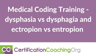 Medical Coding Training — Dysphasia vs Dysphagia and Ectropion vs Entropion