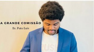 A grande comissão| Evangelista Puto Luis