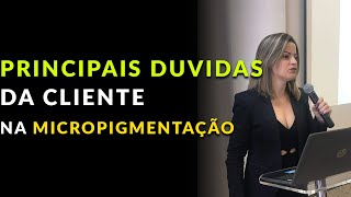 PRINCIPAIS DUVIDAS DA CLIENTE NA MICROPIGMENTAÇÃO