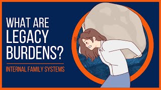 Internal Family Systems Legacy Burdens Explained