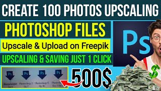 Create 100 Pictures Photoshop Upscaler 2024 | Upscale & Save 100 Images in One Click ✅️ | earn money