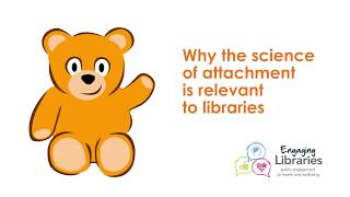 Talking 'Bout Teddies - Why the science of attachment is relevant to libraries