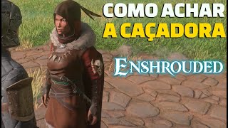 🔴 ENSHROUDED - COMO ENCONTRAR A CAÇADORA - HOW TO FIND THE HUNTRESS - HUNTER SURVIVOR LOCATION