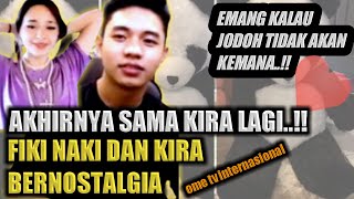 Akhirnya Sama Kira Lagi.Fiki Naki Dan Kira Bernostalgia - Ome.TV Internasional