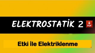 ELEKTROSTATİK 2 (Etki ile Elektriklenme) PDF