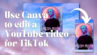 How to Use Canva to Edit a YouTube Video for TikTok | TikTok Tutorial | Video Editing in Canva