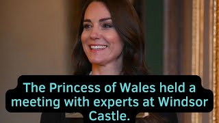 The Princess of Wales held a meeting with experts at Windsor Castle