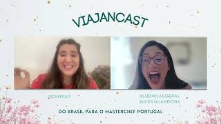 Viajancast #04 - Do Brasil para o Masterchef Portugal (Part. Camila Xavier @camxav)