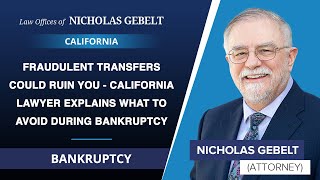 Fraudulent Transfers Could Ruin You - California Lawyer Explains What To Avoid During Bankruptcy