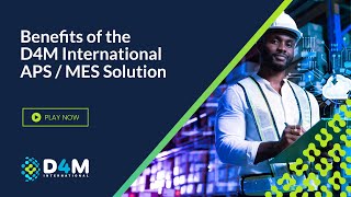 Benefits of the D4M International APS/MES Solution - APS / MES Series