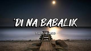 'DI NA BABALIK / By : THIS BAND (lyrics & video)