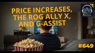 Entertainment 2.0 #649 – Price Increases, the ROG Ally X, and G-Assist