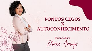 Pontos de Autoconhecimento | Psicanalista Eliane Araújo