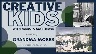 Creative Kids with Marcia Matthews presents: Grandma Moses