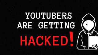 YouTubers Are Getting Hacked