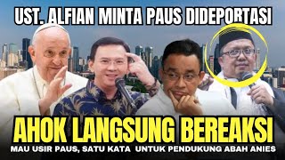 🔴 HEBOH‼️ UST. ALFIAN TANJUNG MINTA PAUS FRANSISKUS DIDEPORTASI || PAK AHOK LANGSUNG BEREAKSI