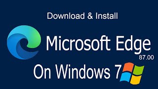 How to Download and Install a Microsoft Edge 87 on windows 7