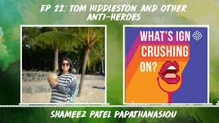 What's IGN Crushing On #22: Tom Hiddleston and Other Anti-Heroes (w/Shameez Patel Papathanasiou)