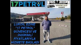 LUKOİL EZİNE  "17 PETROL" GÜVENCESİ VE İNDİRİMLİ FİYATLARIYLA HİZMETE BAŞLADI