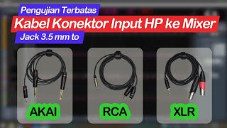 Manakah Yang Terbaik?! | Pengujian Kabel Konektor Input 3.5 mm to AKAI, RCA, dan XLR