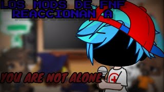 los mods de fnf reaccionan a you are not alone