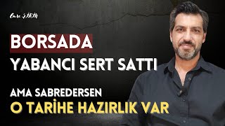 BORSADA YABANCIDAN SERT SATIŞ| AMA O TARİHE HAZIRLIK VAR | Emre ŞİRİN #borsa