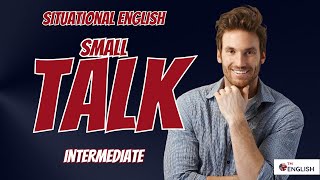 Situational English | SMALL TALK🎙️ | Sound Like A Native | Vocabulary, Phrases, Pronunciation