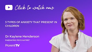 3 types of anxiety that present in children - Dr Kaylene Henderson